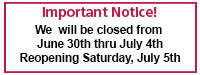 Closed 6-30 thru 7-4 reopening 7-5